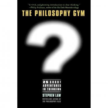 Philosophy Gym: 25 Engaging Thought Experiments for Critical Thinking