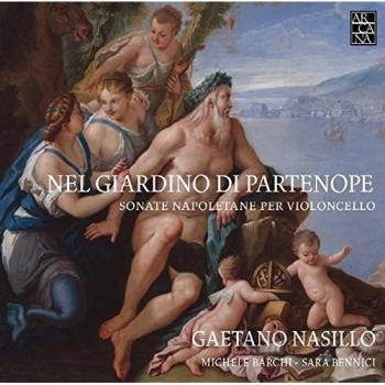 Nel Giardino Di Partenope: Sonatas Napolitanas Para Violonchelo / Gaetano Nasillo, Chelo. Michele Barchi, Sara Benicci. Ensemble 415. Chiara Banchini, Dirección