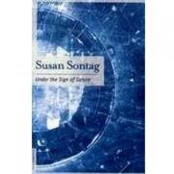 Under the Sign of Saturn: Essays by Susan Sontag