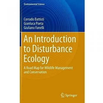 An Introduction to Disturbance Ecology: A Road Map for Wildlife Management and Conservation