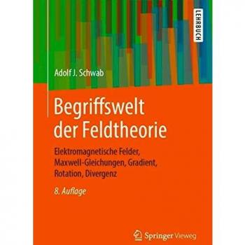 Begriffswelt der Feldtheorie: Elektromagnetische Felder, Maxwell-Gleichungen, Gradient, Rotation, Divergenz