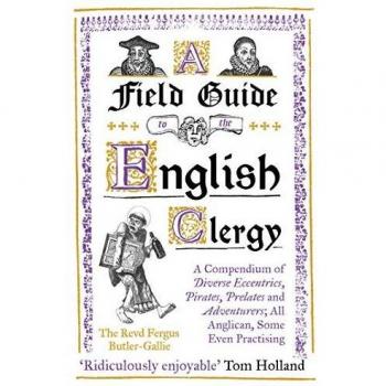 Guía de Campo del Clero Inglés: Un Compendio de Eclécticos, Piratas, Prelados y Aventureros; Todos Anglicanos, Algunos Incluso Practicantes