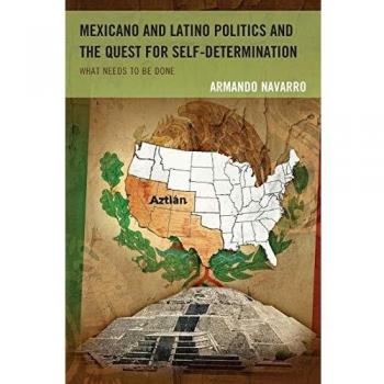 Mexicano and Latino Politics: A Quest for Self-Determination - Rowman & Littlefield Publishing Group