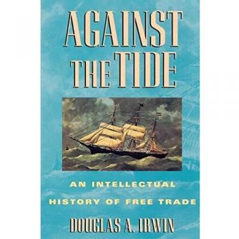 Against the Tide: An Intellectual History of Free Trade