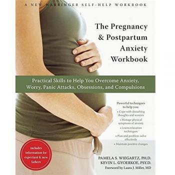 The Pregnancy and Postpartum Anxiety Workbook: Practical Skills to Help You Overcome Anxiety, Worry, Panic Attacks, Obsessions and Compulsions