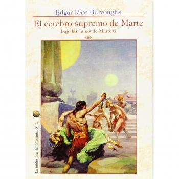 Bajo Las Lunas De Marte 6. El Cerebro Supremo De Marte - Edgar Rice Burroughs
