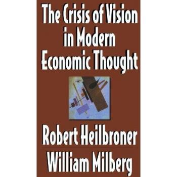 Crisis of Vision in Modern Economic Thought - Paperback Edition by Robert L. Heilbroner