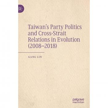 Taiwan's Party Politics and Cross-Strait Relations in Evolution