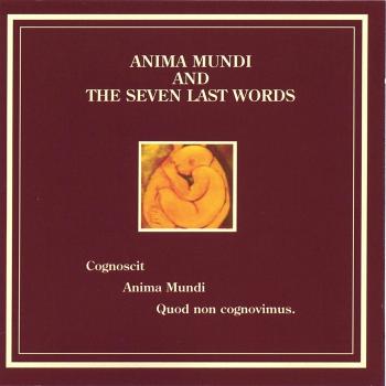 Anima Mundi & the Seven Last Words