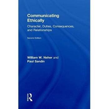 Communicating Ethically: Character, Duties, Consequences, and Relationships