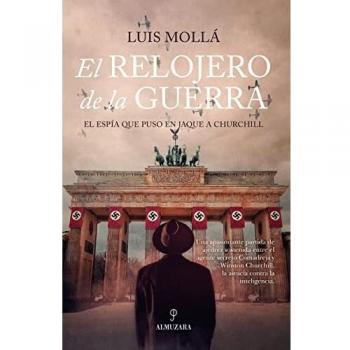 Relojero de la Guerra, El: El espía que puso en jaque a Churchill (Novela Histórica