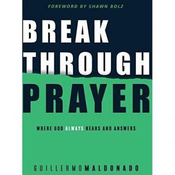 Breakthrough Prayer: A Guide to Divine Communication and Answered Requests by Guillermo Maldonado
