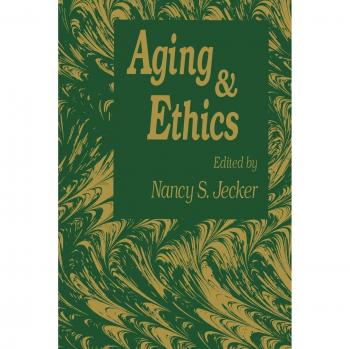 Aging And Ethics: Philosophical Problems in Gerontology