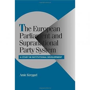 European Parliament and Supranational Party System: Institutional Development Study (Cambridge Comparative Politics Series)