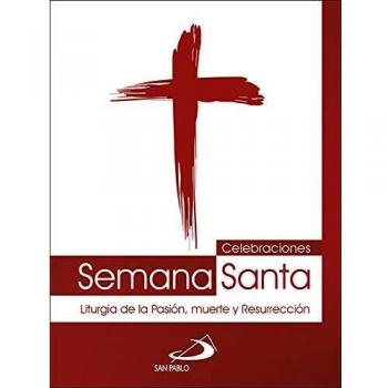Celebraciones Semana Santa: Liturgia de la Pasión, muerte y Resurrección