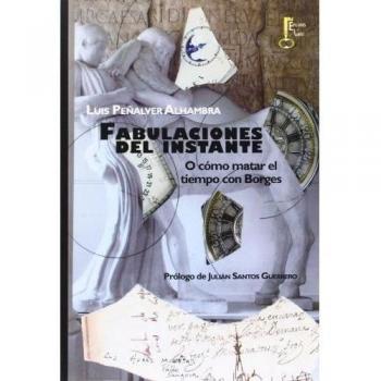 Fabulaciones Del Instante. O Cómo Matar El Tiempo Con Borges