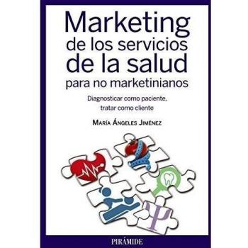 Marketing de los servicios de la salud para no marketinianos: Diagnosticar como paciente, tratar como cliente