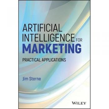 Artificial Intelligence for Marketing: Practical Applications