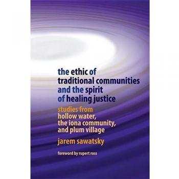 The Ethic of Traditional Communities and the Spirit of Healing Justice: Studies from Hollow Water, the Iona Community, and Plum Village