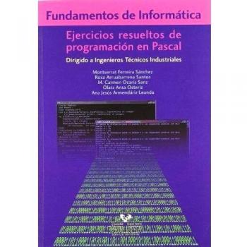 Fundamentos de informática. Ejercicios resueltos de programación en Pascal: Dirigido a ingenieros técnicos industriales