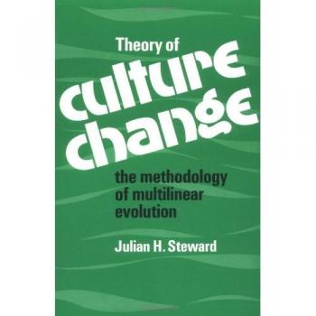 Theory of Culture Change: The Methodology of Multilinear Evolution