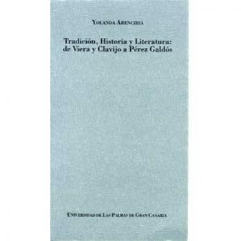 Tradición, historia y literatura: de Viera y Clavijo a Pérez Galdós