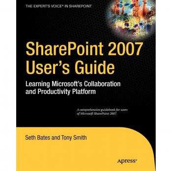 SharePoint 2007 User's Guide: Comprehensive Learning Resource for Microsoft's Collaboration and Productivity Platform