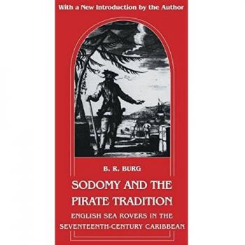 Sodomy and the Pirate Tradition: English Sea Rovers in the Seventeenth-Century Caribbean: English Sea Rovers in the Seventeenth-Century Caribbean, Second Edition