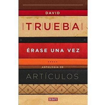 Ãrase una vez: AntologÃ­a de artÃ­culos - David Trueba