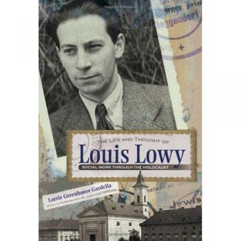 The Life and Thought of Louis Lowy: Social Work Through the Holocaust