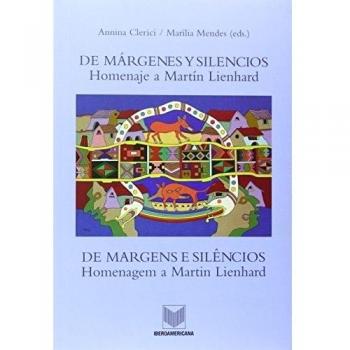 De márgenes y silencios./De margens e silencios. Homenaje a Martín Lienhard./Homenagem a Martin Lienhard.