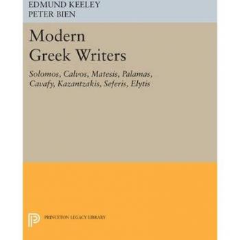 Modern Greek Literature Anthology: Solomos, Calvos, Matesis, Palamas, Cavafy, Kazantzakis, Seferis, Elytis