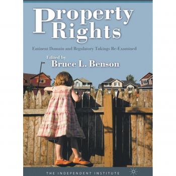 Property Rights: Eminent Domain and Regulatory Takings Re-examined