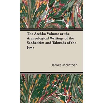 The Archko Volume: Archaeological Writings of the Sanhedrim and Jewish Talmuds by James McIntosh