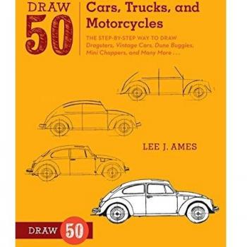 Draw 50 Cars, Trucks, and Motorcycles: The Step-by-Step Way to Draw Dragsters, Vintage Cars, Dune Buggies, Mini Choppers, and Many More...