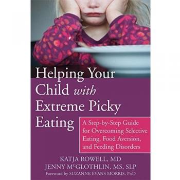Helping Your Child with Extreme Picky Eating: A Step-by-Step Guide for Overcoming Selective Eating, Food Aversion, and Feeding Disorders