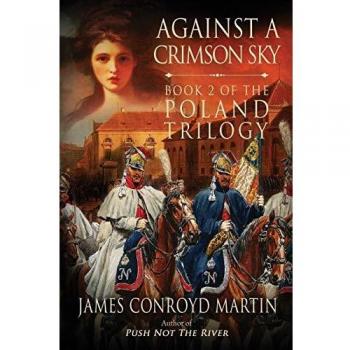 Against a Crimson Sky: Historical Fiction Novel - The Poland Trilogy Book 2 by James Conroyd Martin