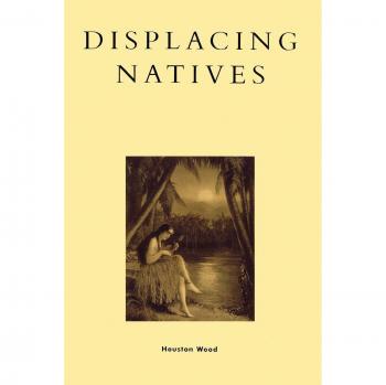Displacing Natives: The Rhetorical Production of Hawai'i - Pacific Formations Series