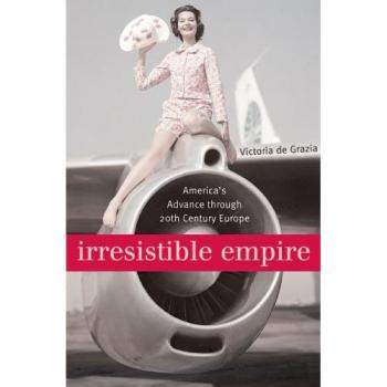 Irresistible Empire: America's Advance Through Twentieth-Century Europe