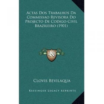 Actas Dos Trabalhos Da Commissao Revisora Do Projecto De Codigo Civil Brazileiro