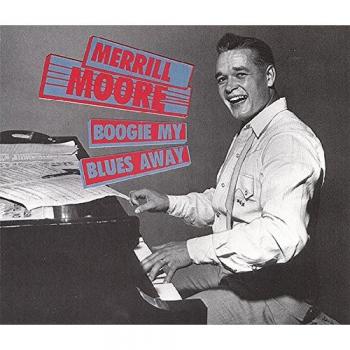 Merrill Moore - Boogie My Blues Away (2-CD Collection)