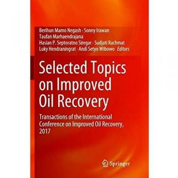 Selected Topics on Improved Oil Recovery: Transactions of the International Conference on Improved Oil Recovery, 2017