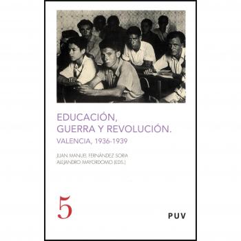 Educación, guerra y revolución: Valencia, 1936-1939
