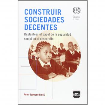 CONSTRUIR SOCIEDADES DECENTES: Replantear el papel de la seguridad social en el desarrollo