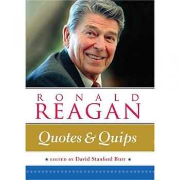 Ronald Reagan: Quotes and Quips