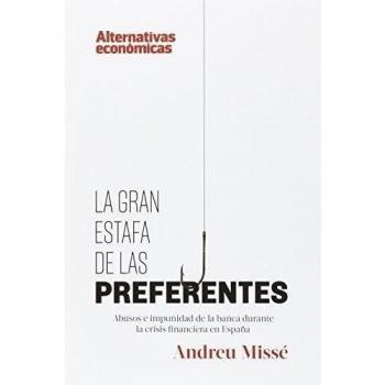 La Gran Estafa De Las Preferentes: Abusos e impunidad de la banca durante la crisis financiera