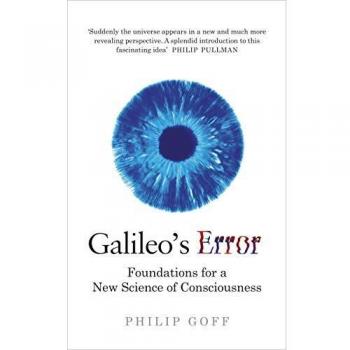 Error de Galileo: Fundamentos para una Nueva Ciencia de la Conciencia - Philip Goff