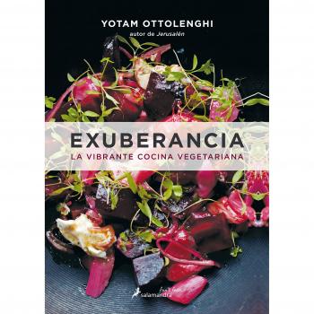 EXUBERANCIA: La Vibrante Cocina Vegetariana / Vibrant Vegetable Cooking from London's Ottolenghi - Yotam Ottolenghi