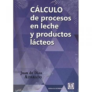 Calculo de procesos en leche y productos lacteos - ALVARADO, JUAN DE DIOS