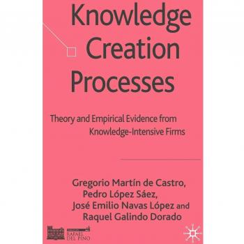 Palgrave Knowledge Creation Processes: Theory and Empirical Evidence for Knowledge-Intensive Firms